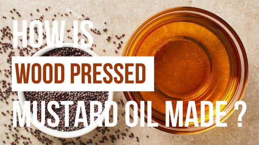 HOW IS WOOD-PRESSED MUSTARD OIL MADE?